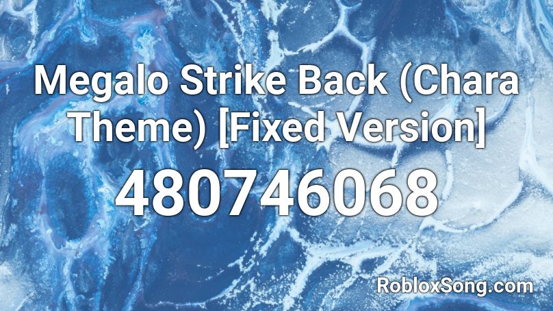 Megalo Strike Back (Chara Theme) [Fixed Version] Roblox ID
