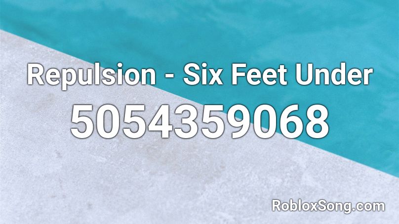 Repulsion  - Six Feet Under Roblox ID