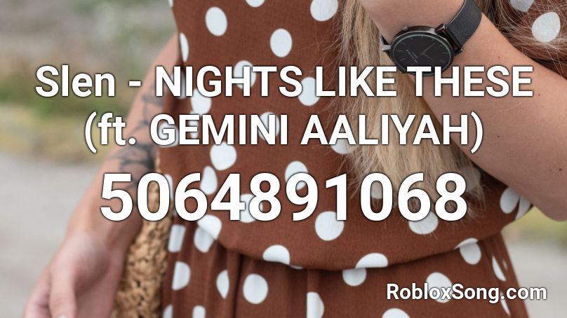 Slen - NIGHTS LIKE THESE (ft. GEMINI AALIYAH) Roblox ID
