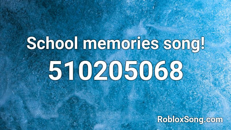 School memories song! Roblox ID