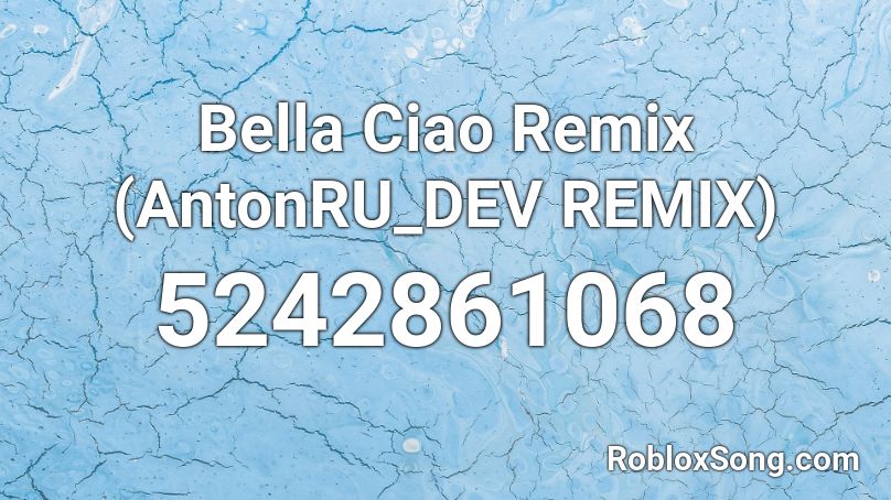 Bella Ciao Remix (AntonRU_DEV REMIX) Roblox ID