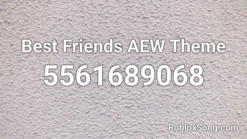 Best Friends AEW Theme Roblox ID
