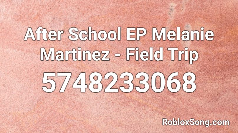 After School EP Melanie Martinez - Field Trip Roblox ID - Roblox music codes