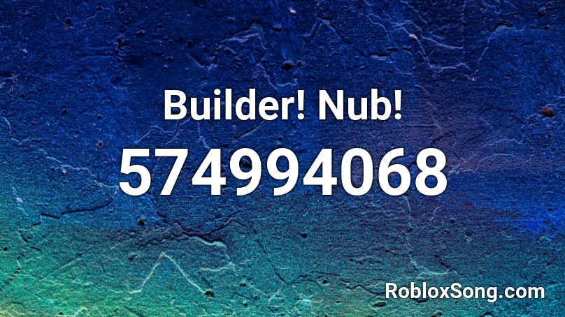 Builder!       Nub! Roblox ID