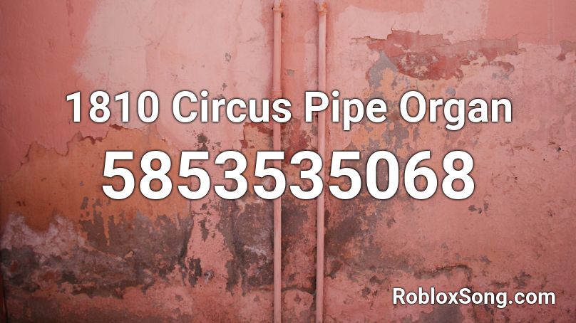 1810 Circus Pipe Organ Roblox ID