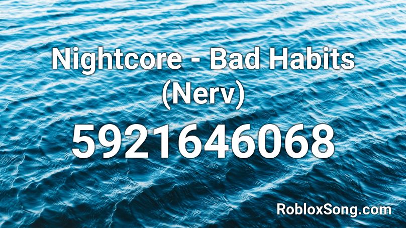 Nightcore - Bad Habits (Nerv) Roblox ID