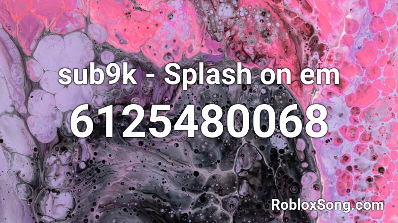 sub9k - Splash on em Roblox ID