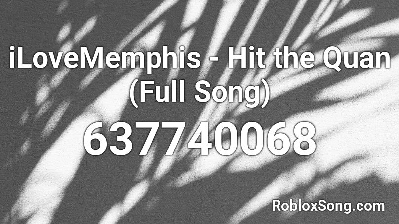 Ilovememphis Hit The Quan Full Song Roblox Id Roblox Music Codes - roblox id for hit the quan