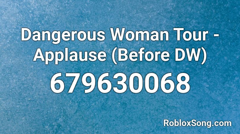 Dangerous Woman Tour - Applause (Before DW) Roblox ID