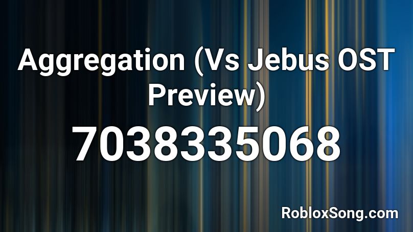 Aggregation (Vs Jebus OST Preview) Roblox ID