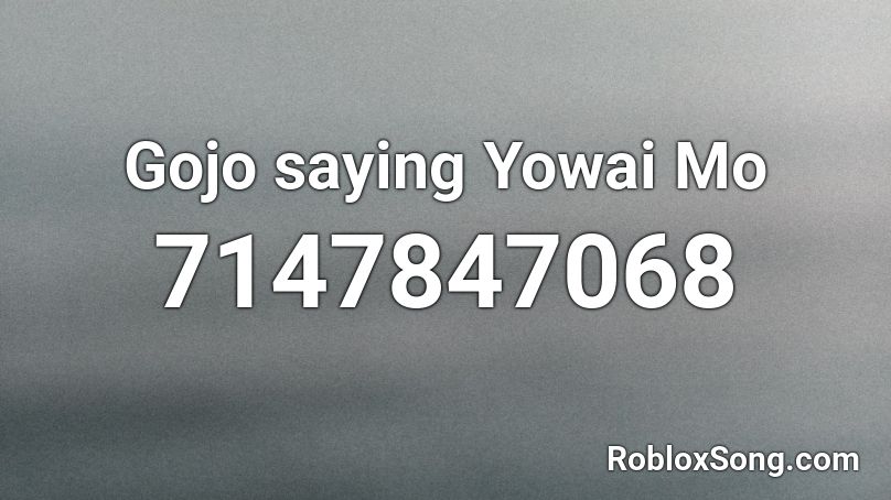 Gojo saying Yowai Mo Roblox ID