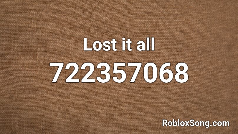 Lost it all Roblox ID