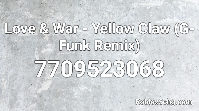 Love & War - Yellow Claw (G-Funk Remix) Roblox ID