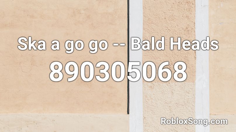 Ska a go go -- Bald Heads Roblox ID
