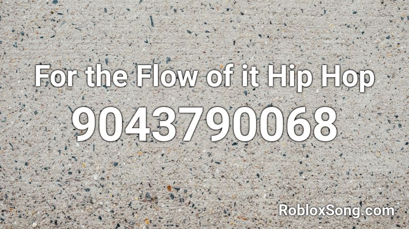 For the Flow of it Hip Hop Roblox ID