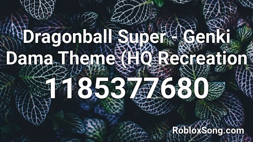 Dragonball Super - Genki Dama Theme (HQ Recreation Roblox ID