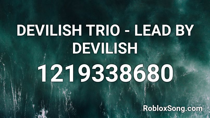 DEVILISH TRIO - LEAD BY DEVILISH Roblox ID