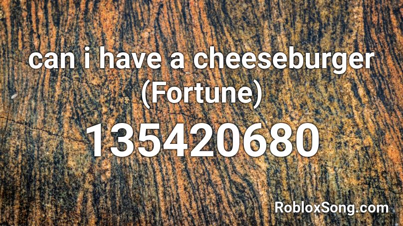 can i have a cheeseburger (Fortune) Roblox ID