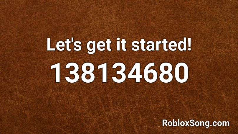 Let's get it started! Roblox ID