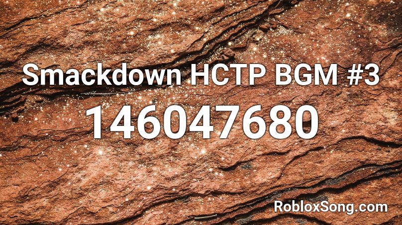 Smackdown HCTP BGM #3 Roblox ID