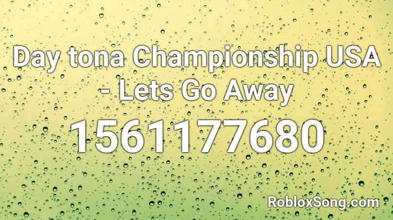 Day tona Championship USA - Lets Go Away Roblox ID