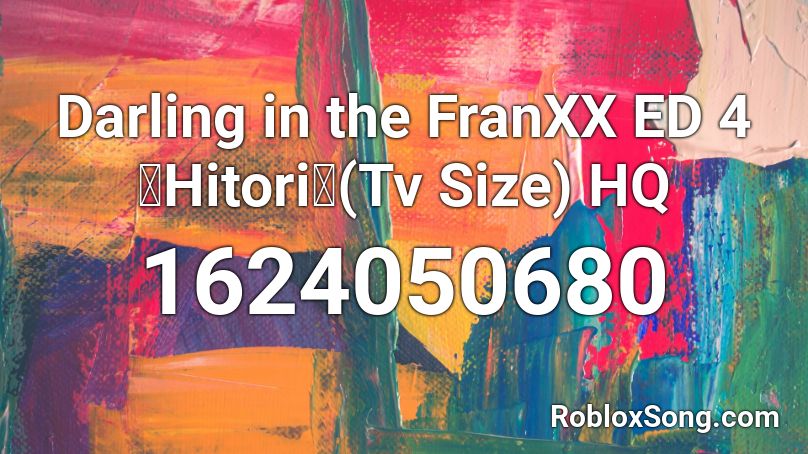 Darling In The Franxx Ed 4 Hitori Tv Size Hq Roblox Id Roblox Music Codes - guby gurber song id for roblox