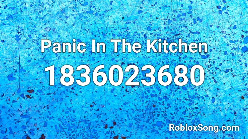 Panic In The Kitchen Roblox ID