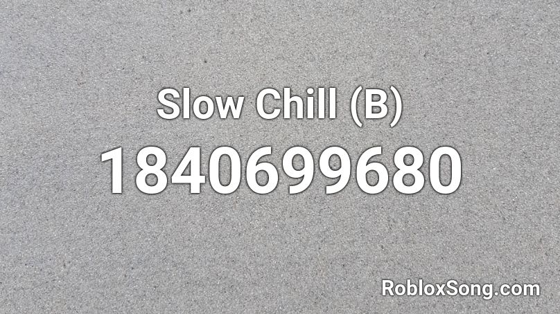 Slow Chill (B) Roblox ID