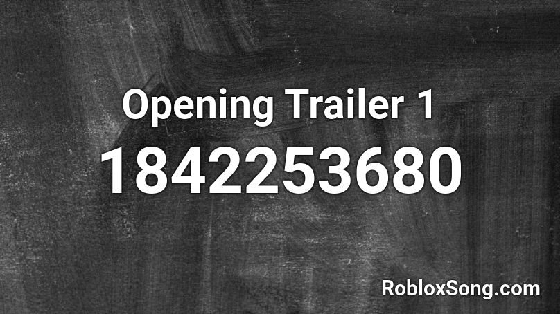 Opening Trailer 1 Roblox ID