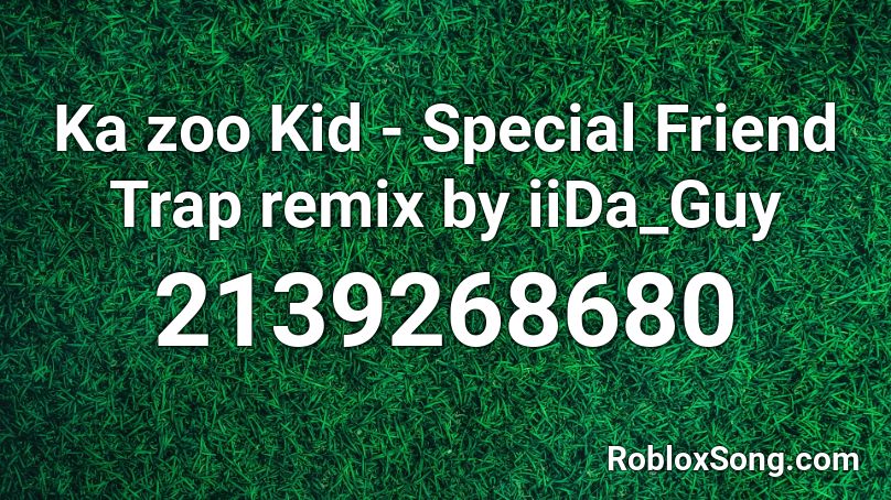 Ka zoo Kid - Special Friend Trap remix by iiDa_Guy Roblox ID
