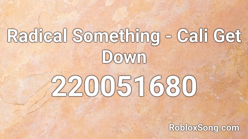 Radical Something - Cali Get Down Roblox ID