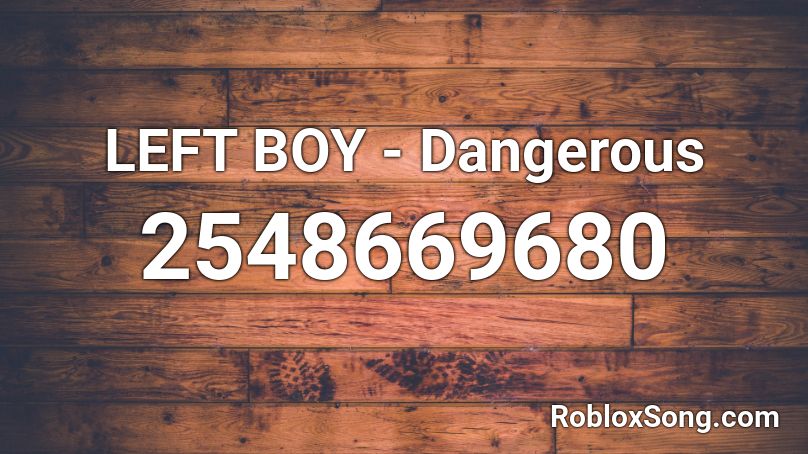 LEFT BOY - Dangerous Roblox ID