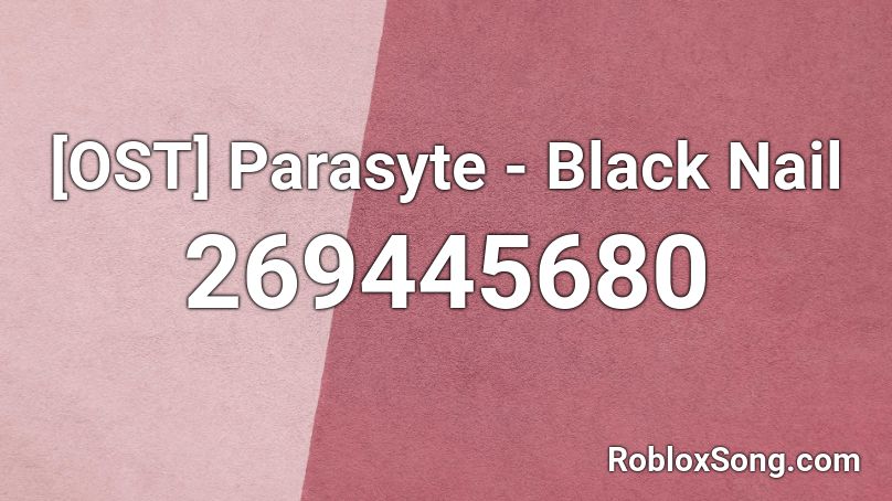 Ost Parasyte Black Nail Roblox Id Roblox Music Codes - parasyte roblox music id