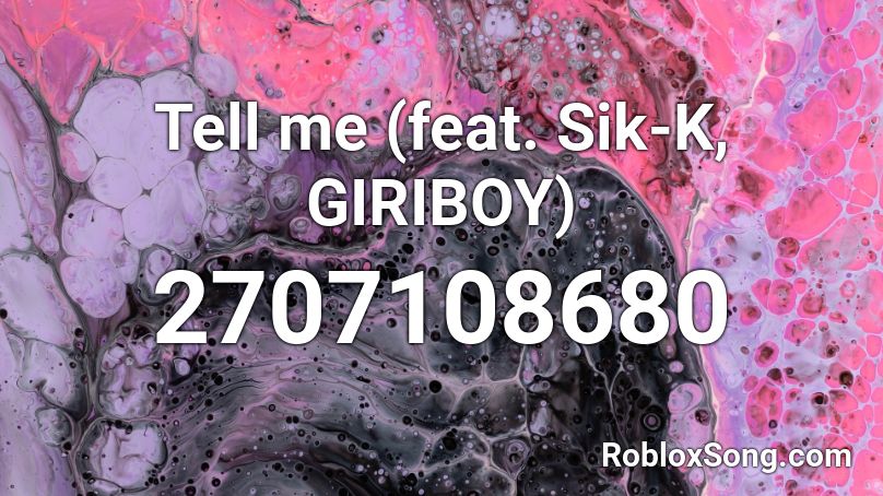 Tell me (feat. Sik-K, GIRIBOY)  Roblox ID