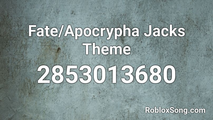 Fate/Apocrypha Jacks Theme Roblox ID