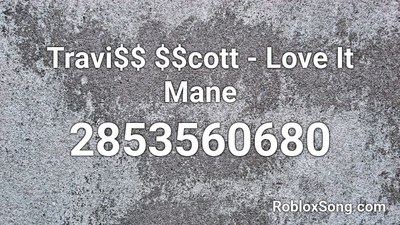 Travi$$ $$cott - Love It Mane Roblox ID