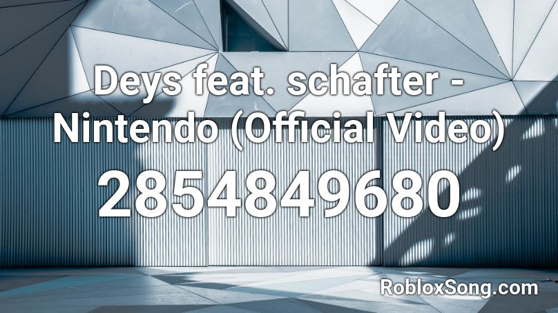 Deys feat. schafter - Nintendo (Official Video) Roblox ID