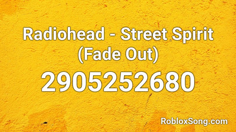 Radiohead - Street Spirit (Fade Out) Roblox ID