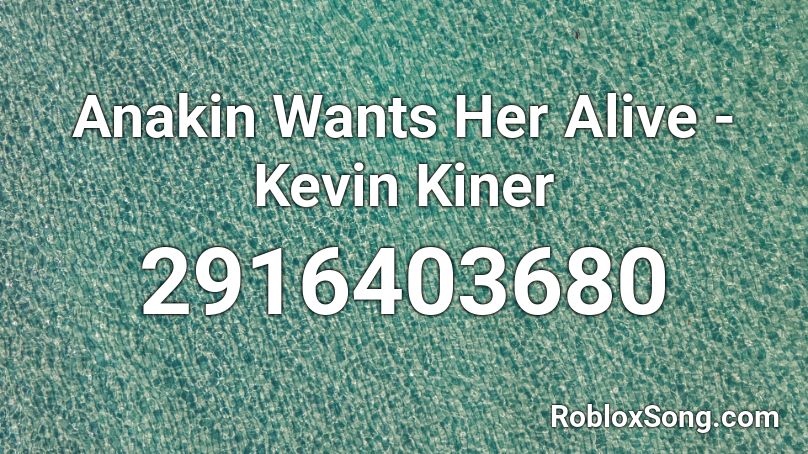 Anakin Wants Her Alive - Kevin Kiner Roblox ID