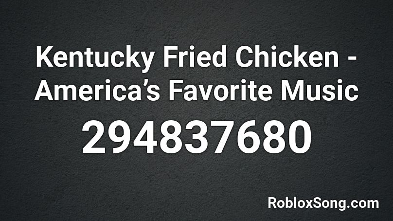 Kentucky Fried Chicken - America’s Favorite Music Roblox ID