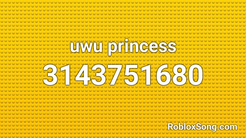 Uwu Princess Roblox Id Roblox Music Codes - roblox uwu song