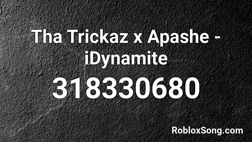 Tha Trickaz x Apashe - iDynamite Roblox ID