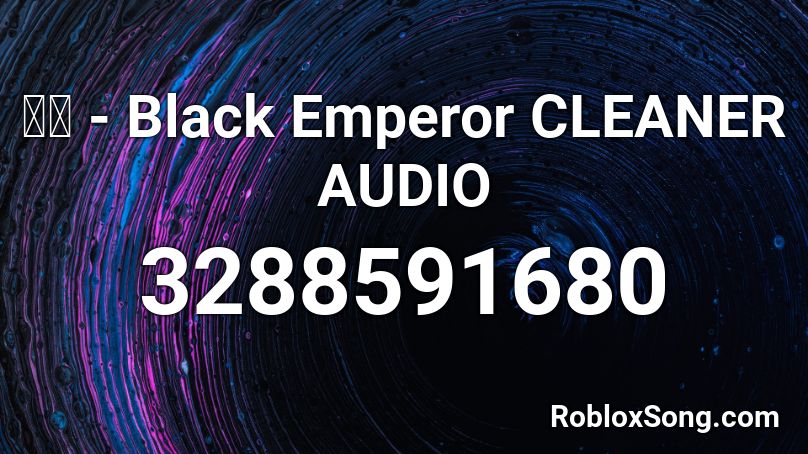 黒魔 - Black Emperor CLEANER AUDIO Roblox ID