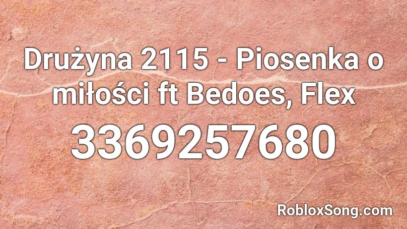 Drużyna 2115 - Piosenka o miłości ft  Bedoes, Flex Roblox ID