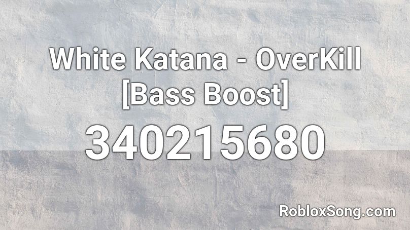 White Katana - OverKill [Bass Boost] Roblox ID