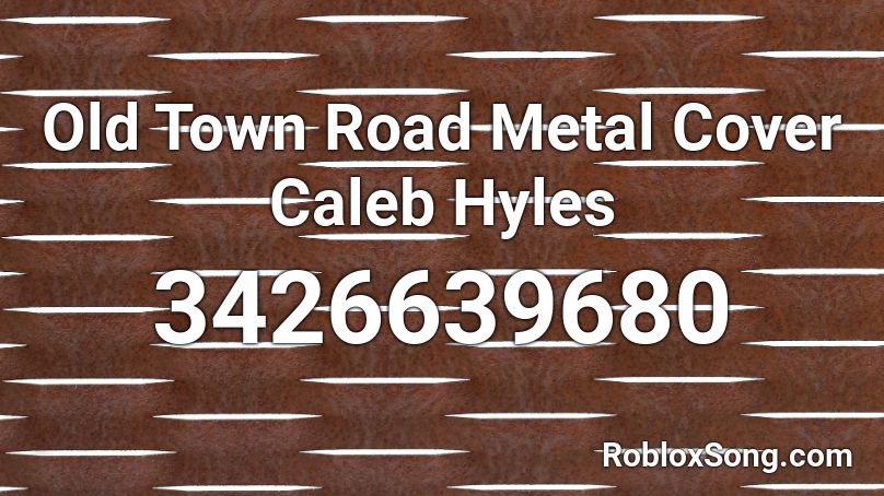 Old Town Road Metal Cover Caleb Hyles Roblox ID