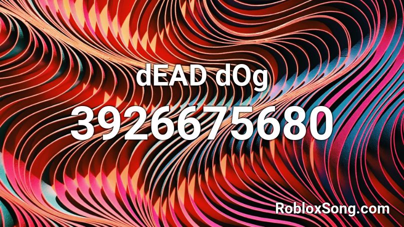 dEAD dOg Roblox ID