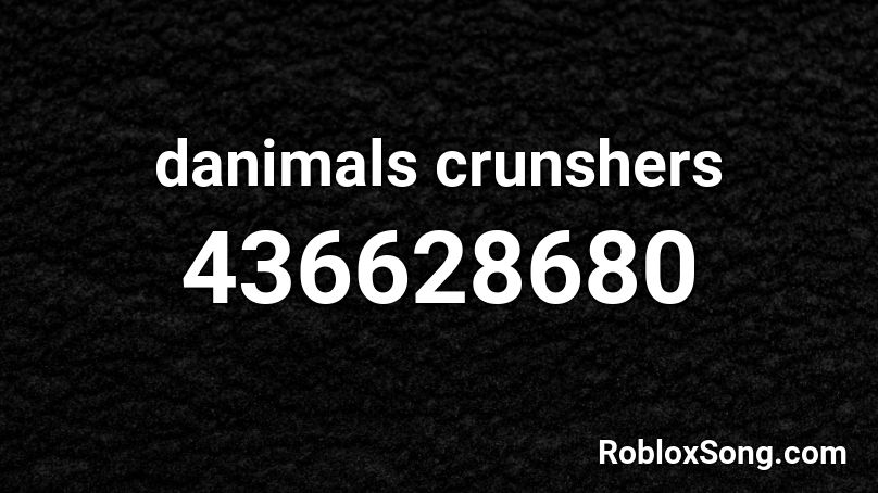 danimals crunshers Roblox ID