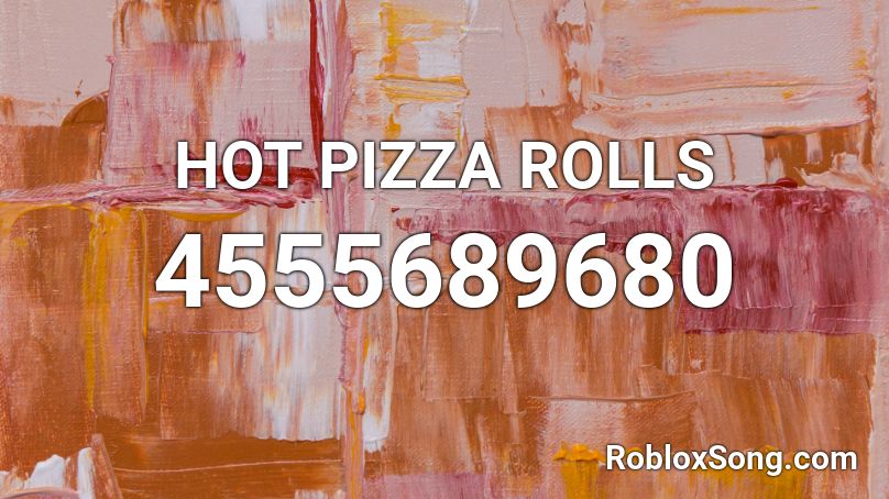 HOT PIZZA ROLLS  Roblox ID