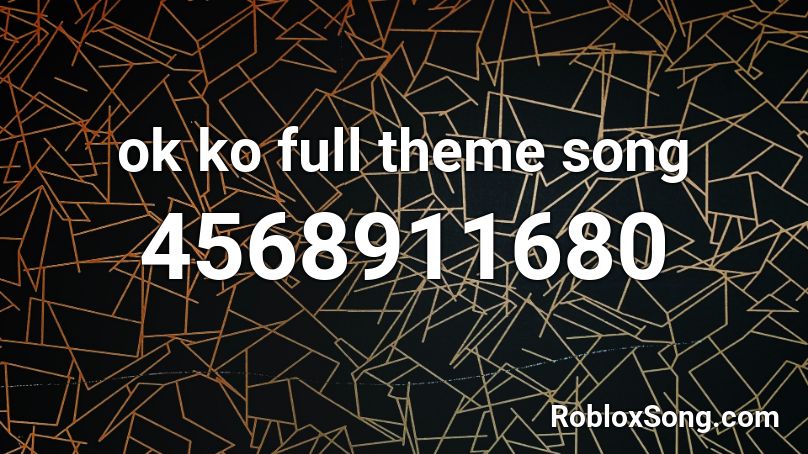 ok ko full theme song Roblox ID